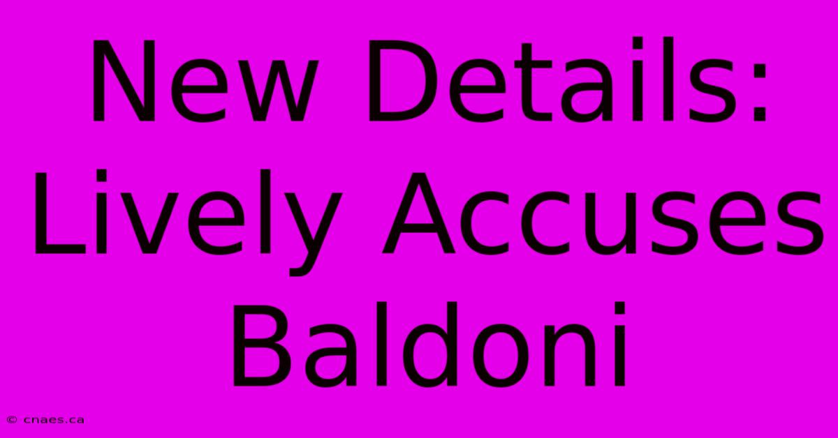 New Details: Lively Accuses Baldoni