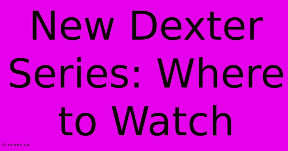 New Dexter Series: Where To Watch