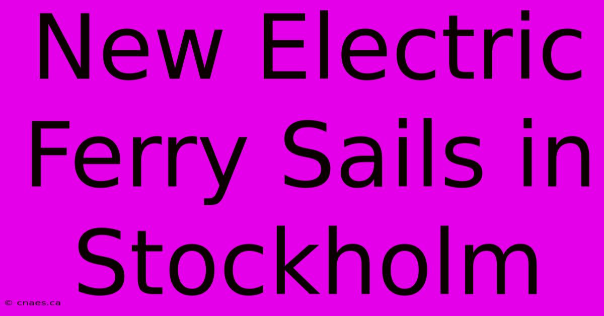 New Electric Ferry Sails In Stockholm