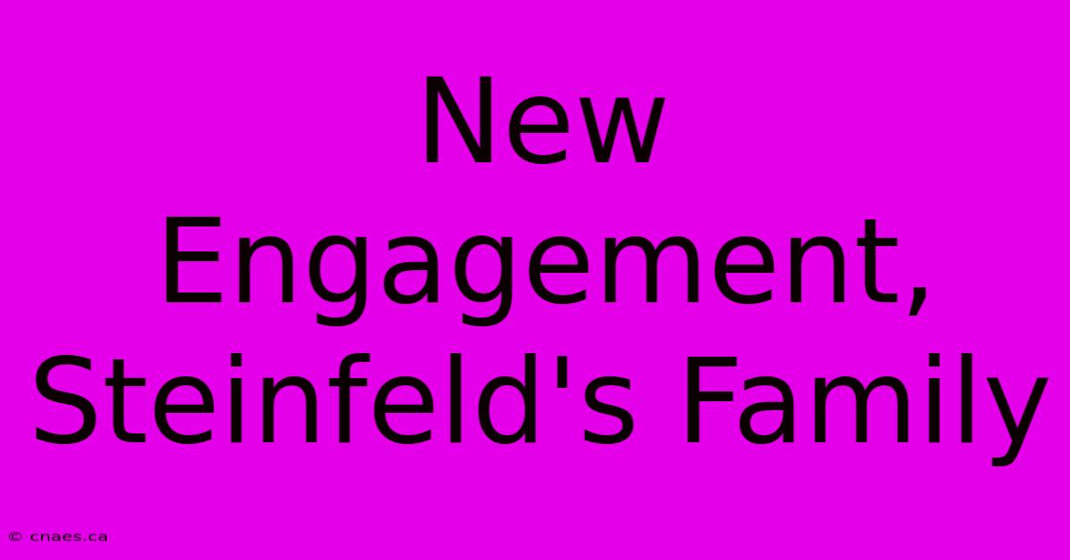 New Engagement, Steinfeld's Family