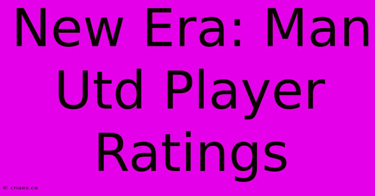 New Era: Man Utd Player Ratings