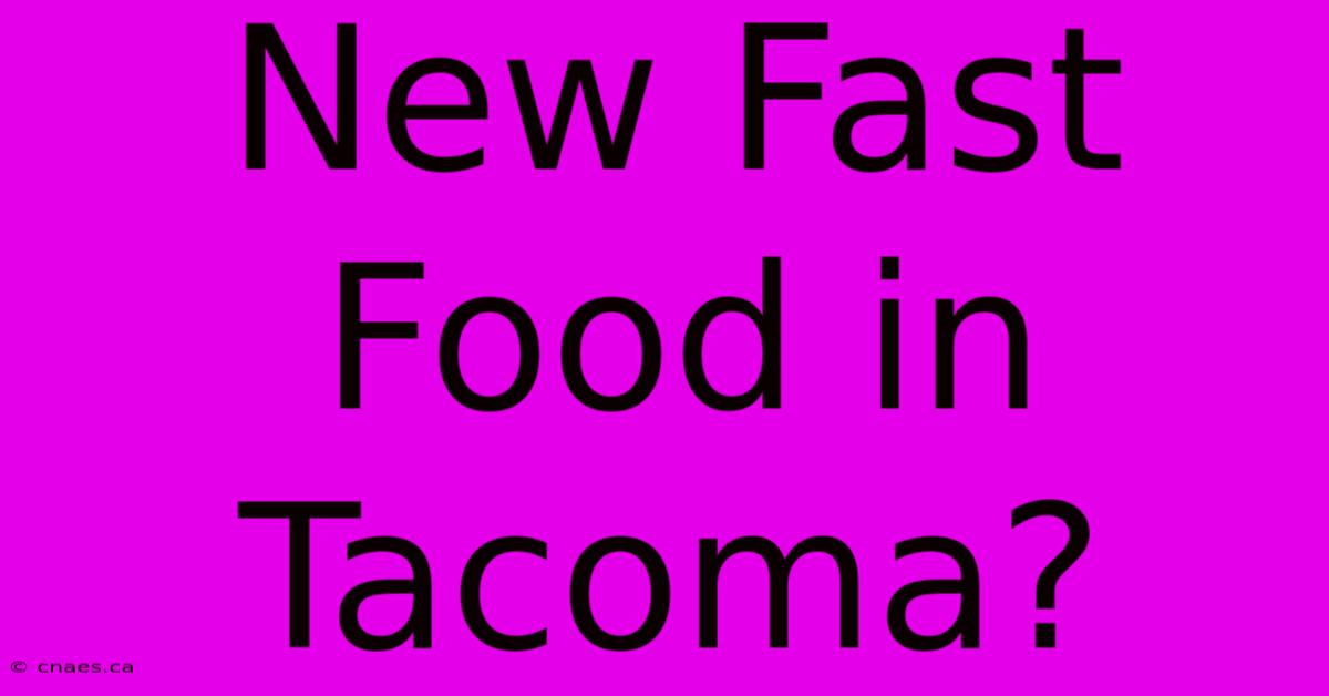 New Fast Food In Tacoma?