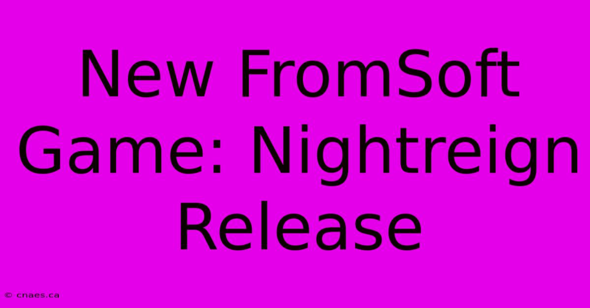 New FromSoft Game: Nightreign Release