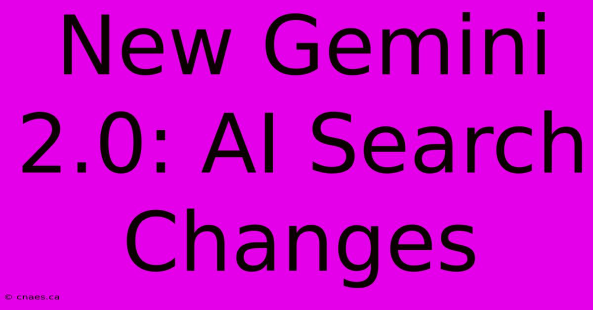 New Gemini 2.0: AI Search Changes