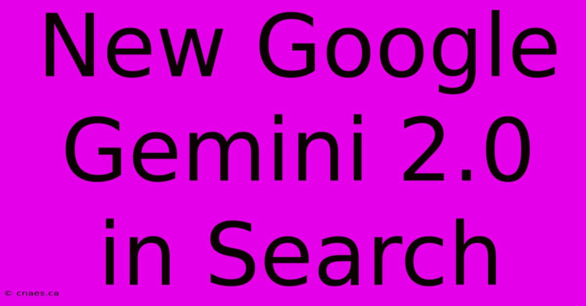 New Google Gemini 2.0 In Search