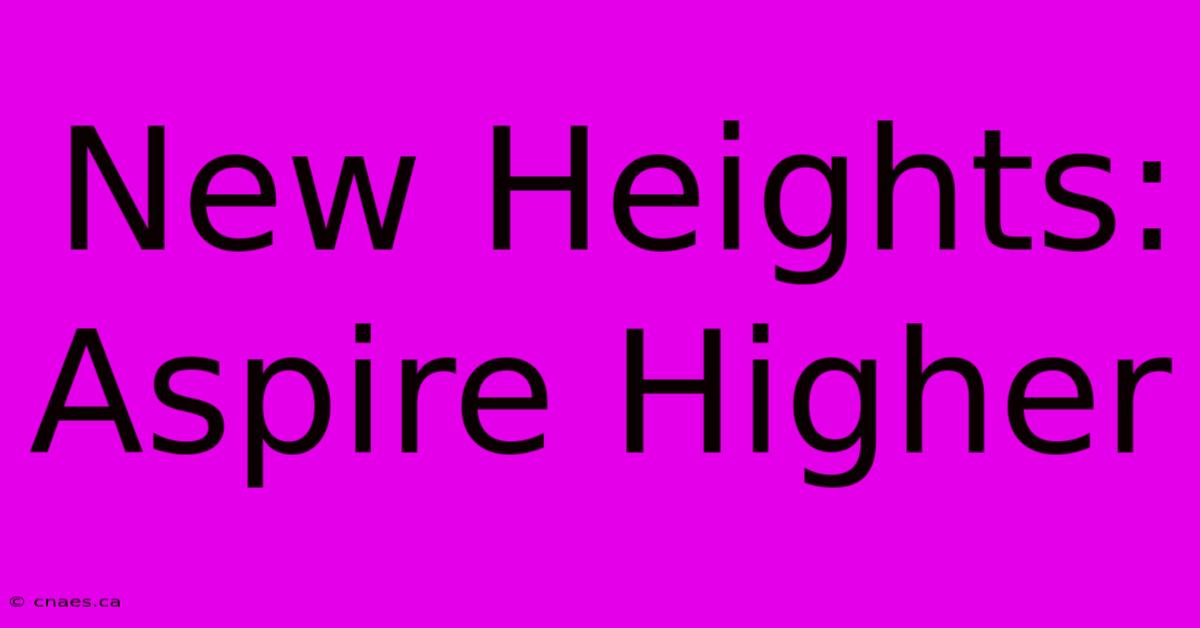 New Heights:  Aspire Higher