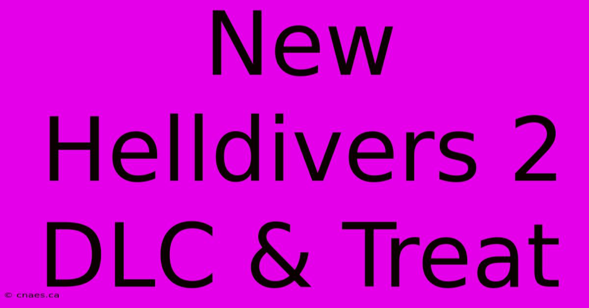 New Helldivers 2 DLC & Treat