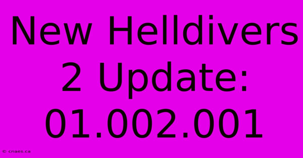 New Helldivers 2 Update: 01.002.001