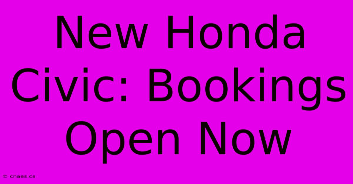 New Honda Civic: Bookings Open Now