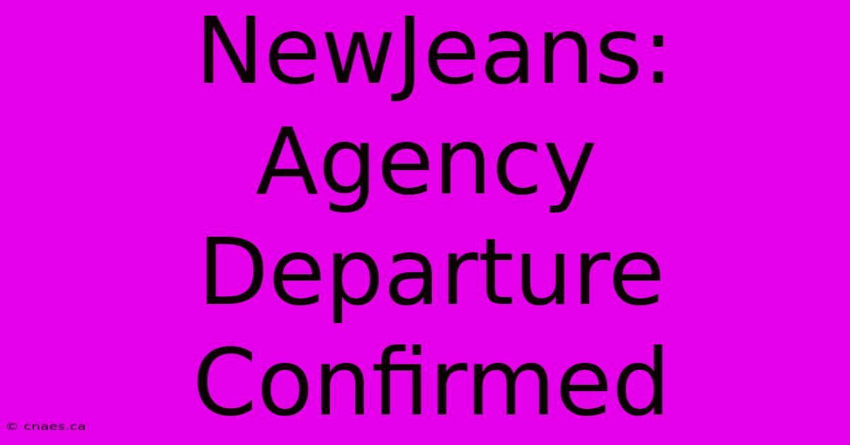 NewJeans: Agency Departure Confirmed