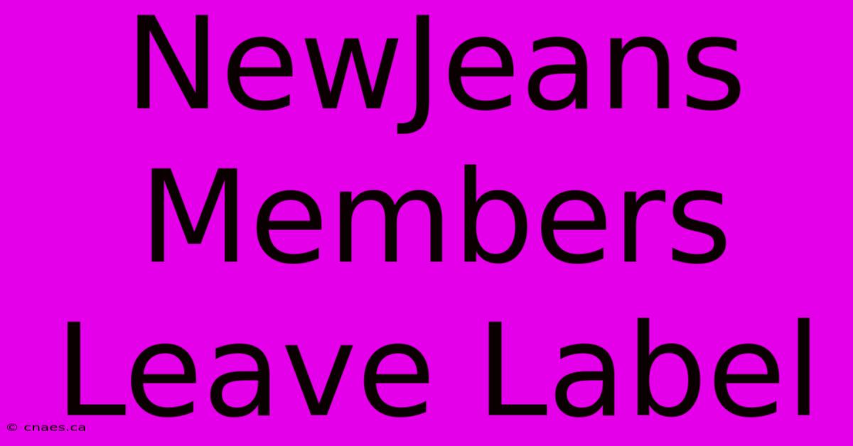 NewJeans Members Leave Label