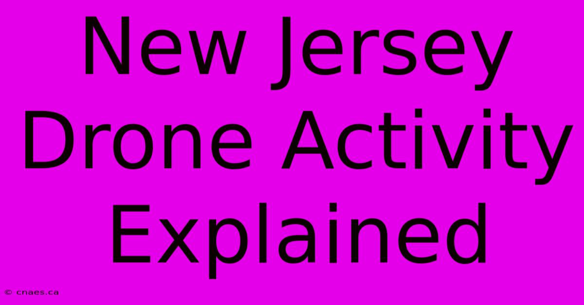 New Jersey Drone Activity Explained