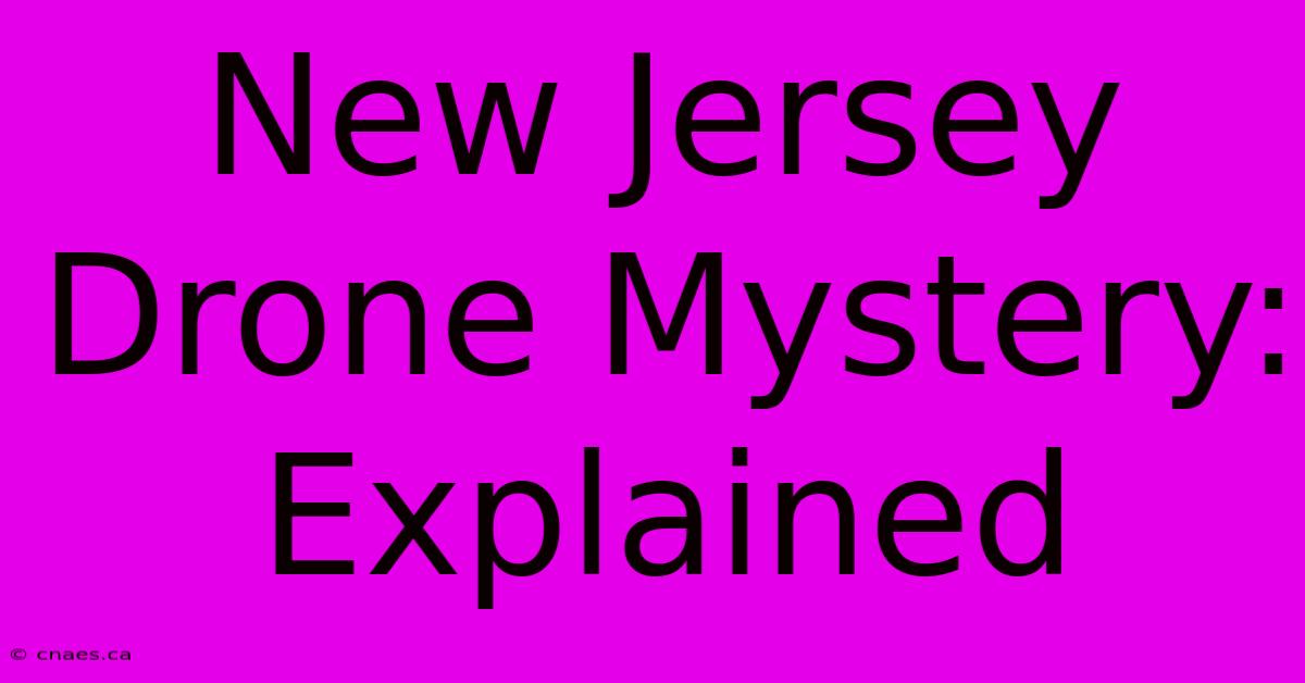 New Jersey Drone Mystery: Explained