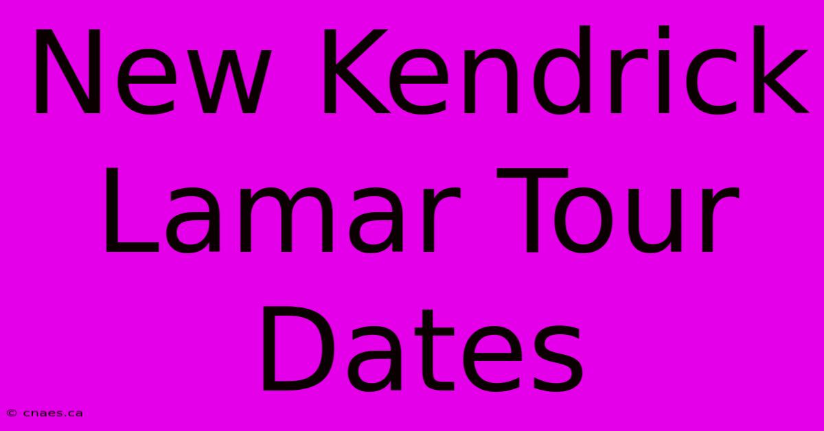 New Kendrick Lamar Tour Dates