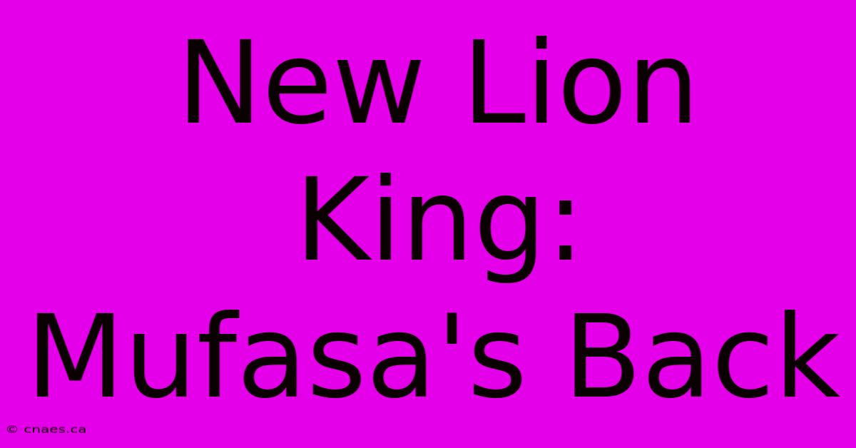 New Lion King: Mufasa's Back