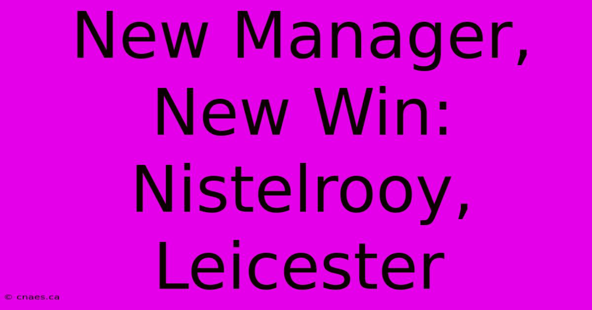 New Manager, New Win: Nistelrooy, Leicester