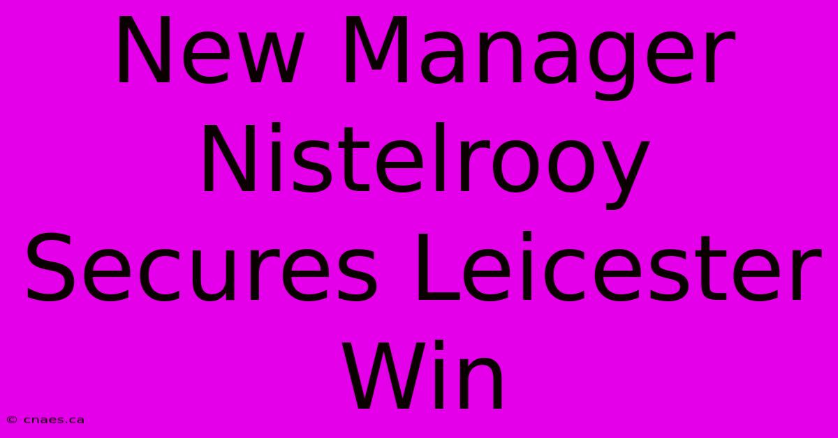 New Manager Nistelrooy Secures Leicester Win