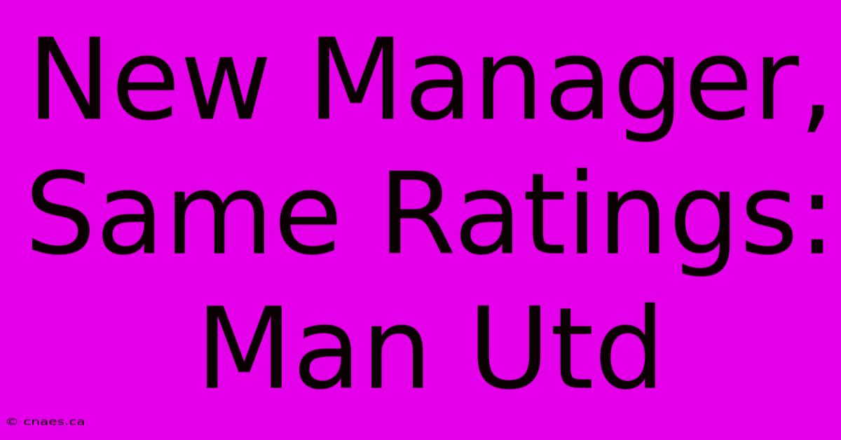 New Manager, Same Ratings: Man Utd