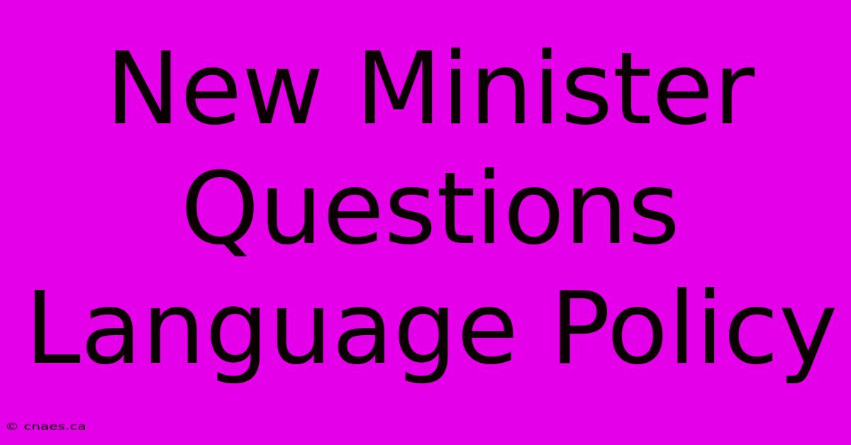 New Minister Questions Language Policy