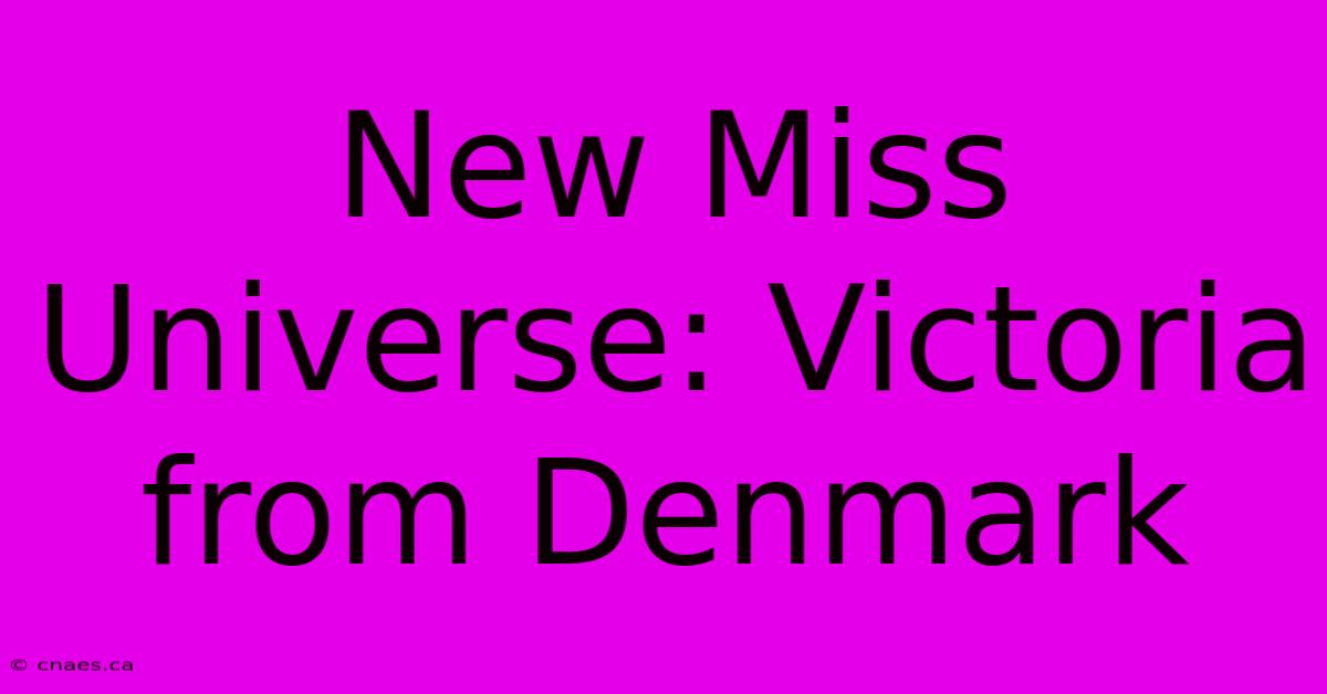 New Miss Universe: Victoria From Denmark