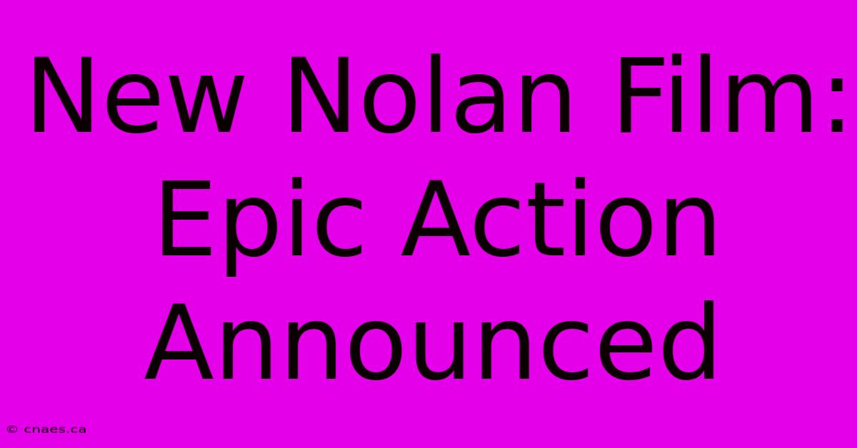 New Nolan Film: Epic Action Announced