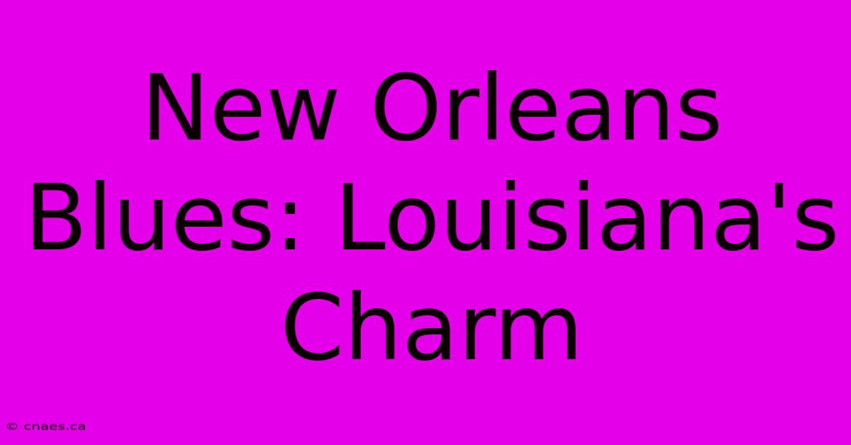 New Orleans Blues: Louisiana's Charm