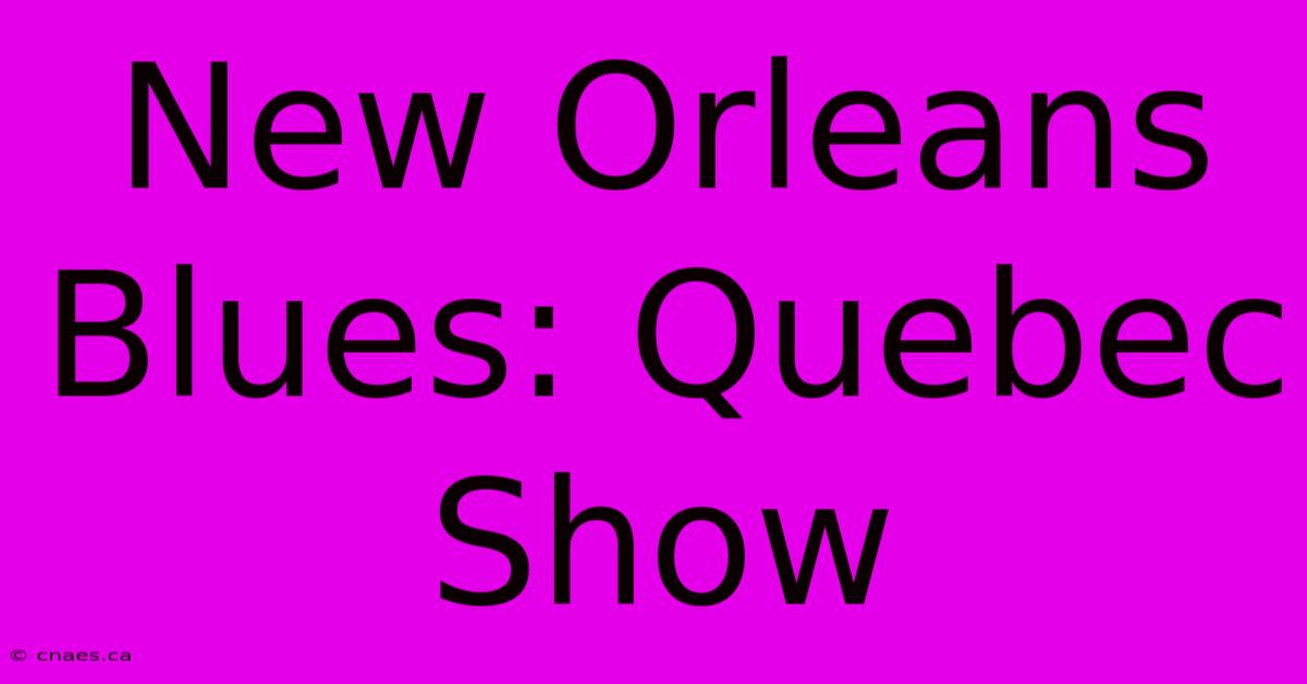 New Orleans Blues: Quebec Show