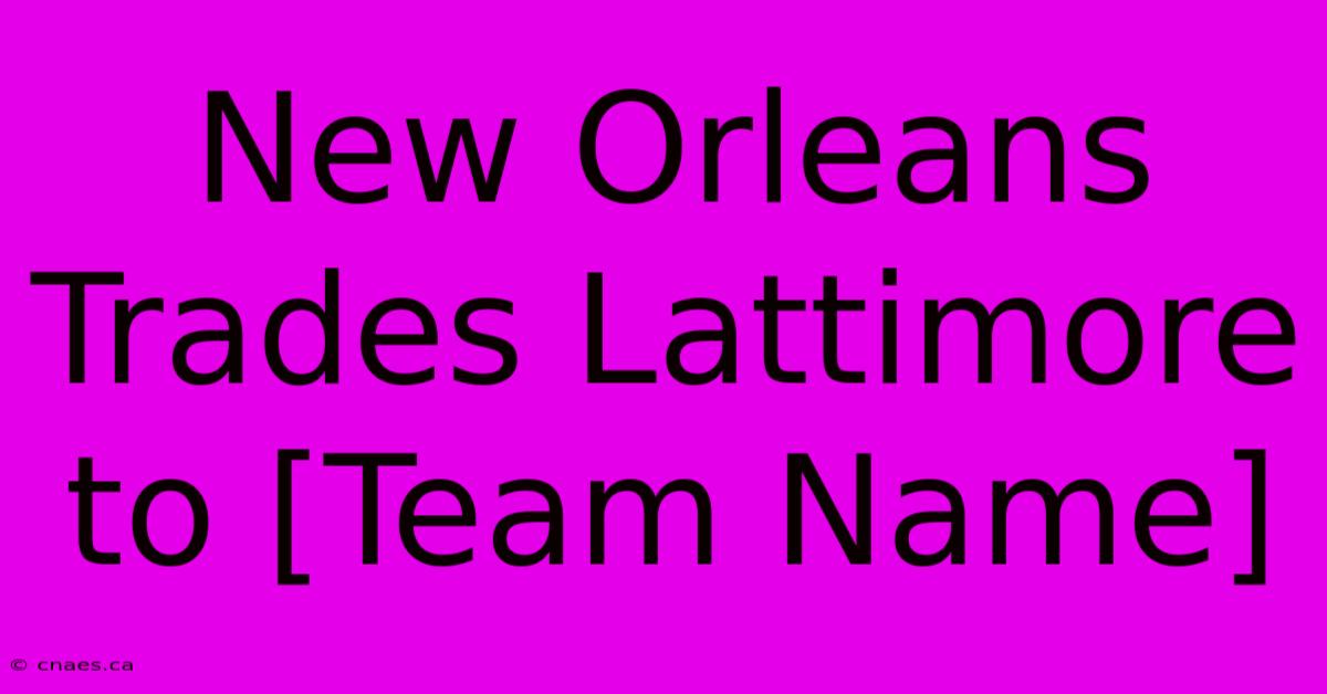 New Orleans Trades Lattimore To [Team Name]