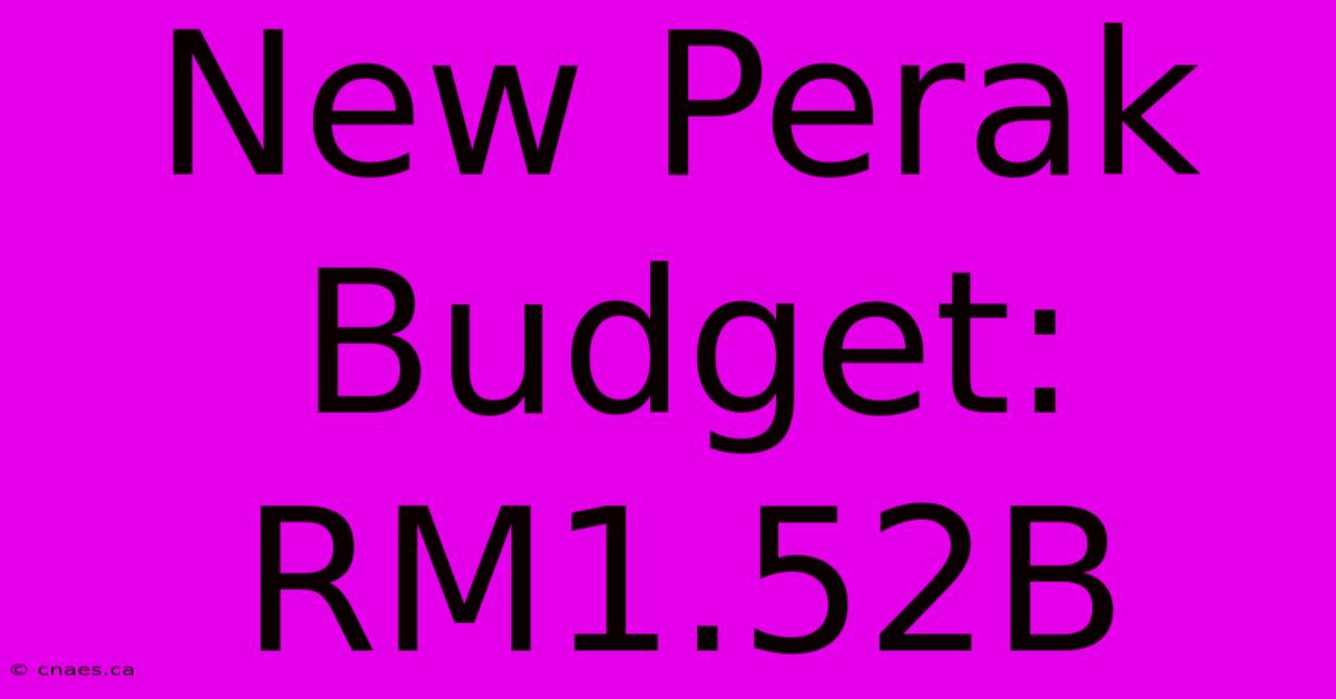 New Perak Budget: RM1.52B