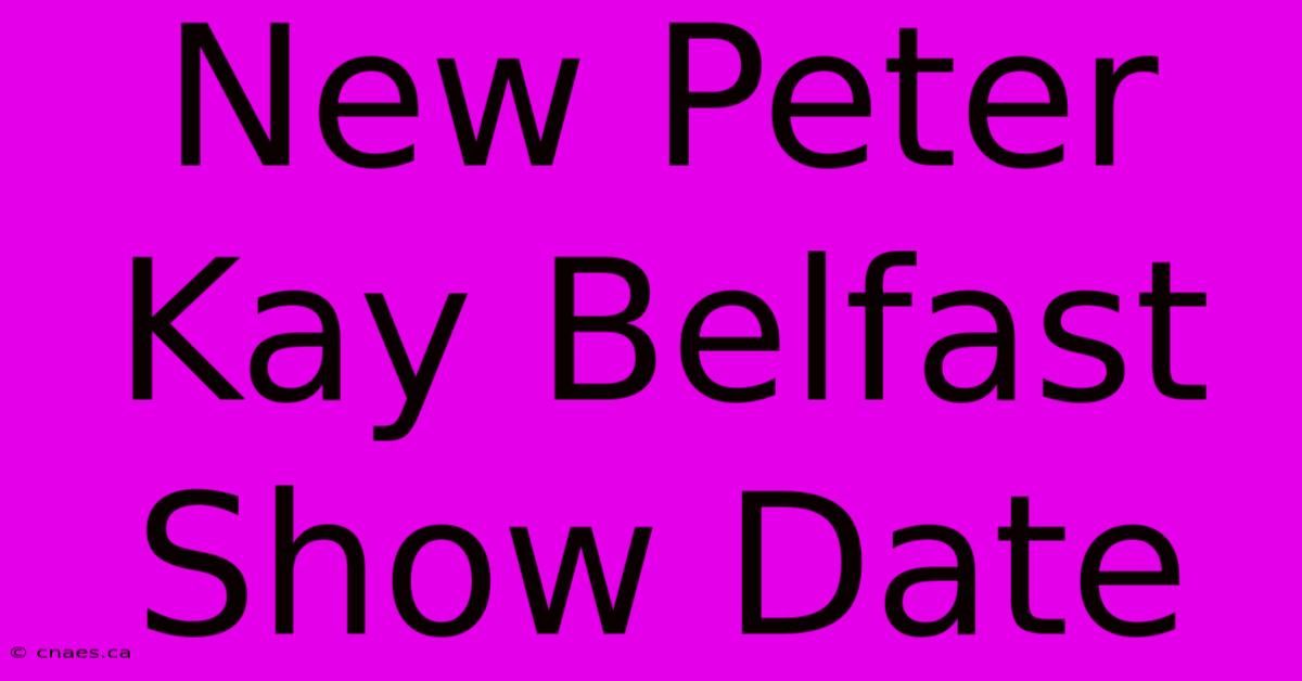 New Peter Kay Belfast Show Date