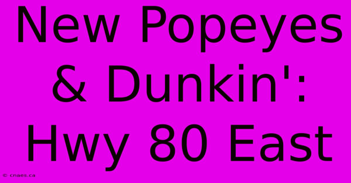 New Popeyes & Dunkin': Hwy 80 East