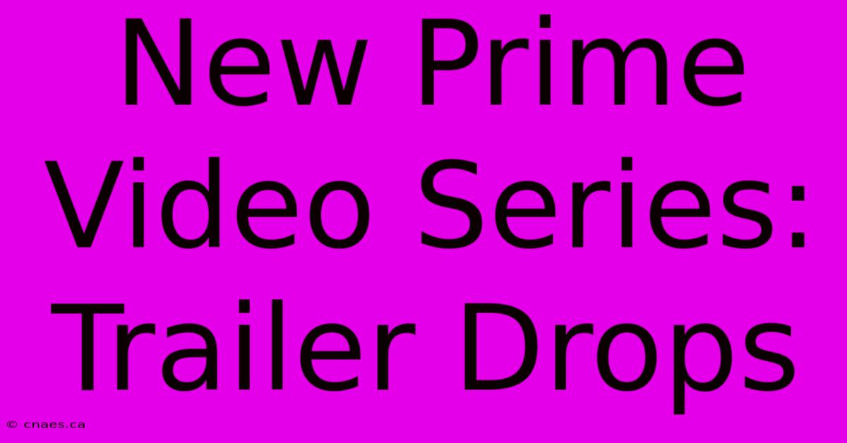 New Prime Video Series: Trailer Drops