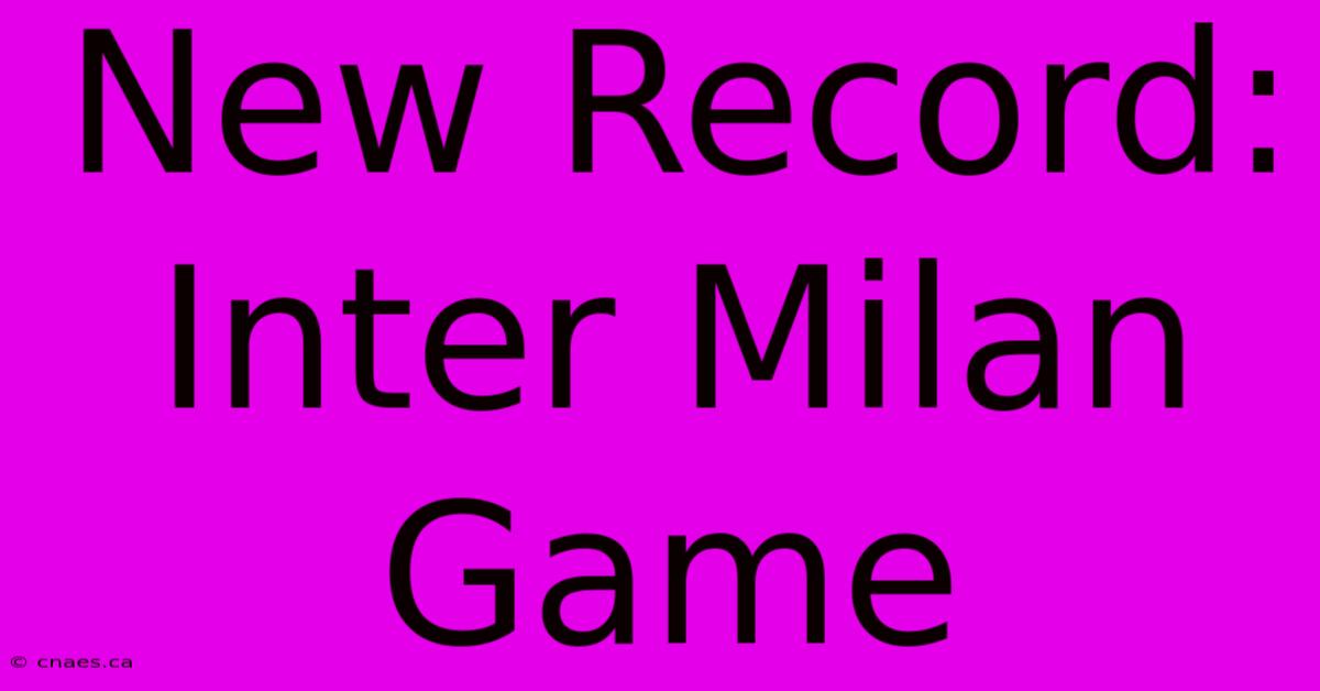 New Record: Inter Milan Game