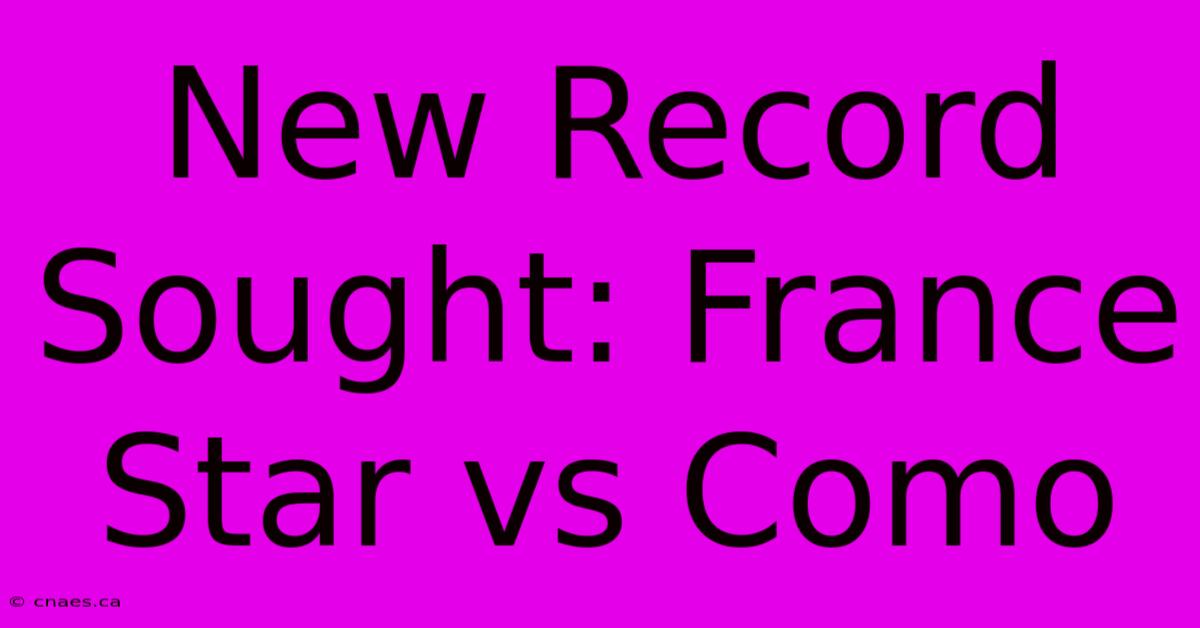 New Record Sought: France Star Vs Como