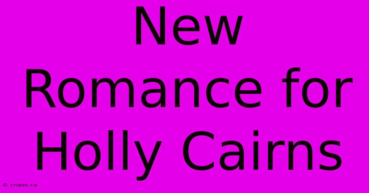 New Romance For Holly Cairns