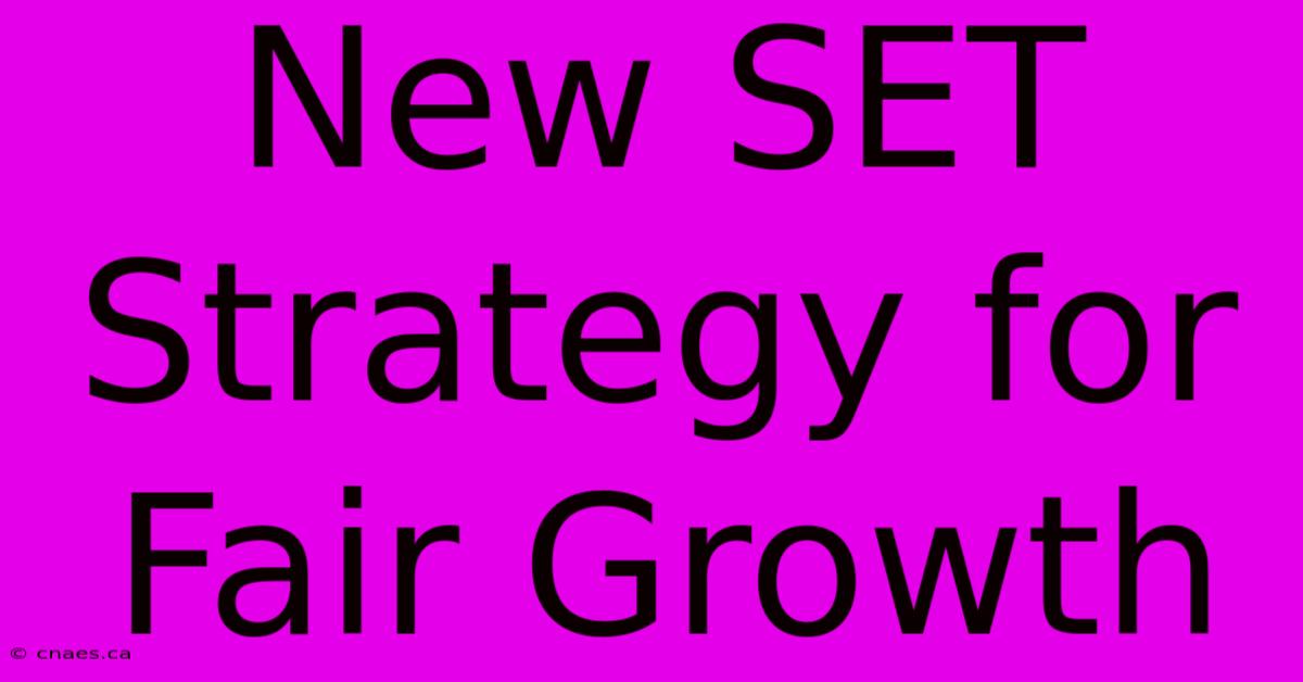 New SET Strategy For Fair Growth