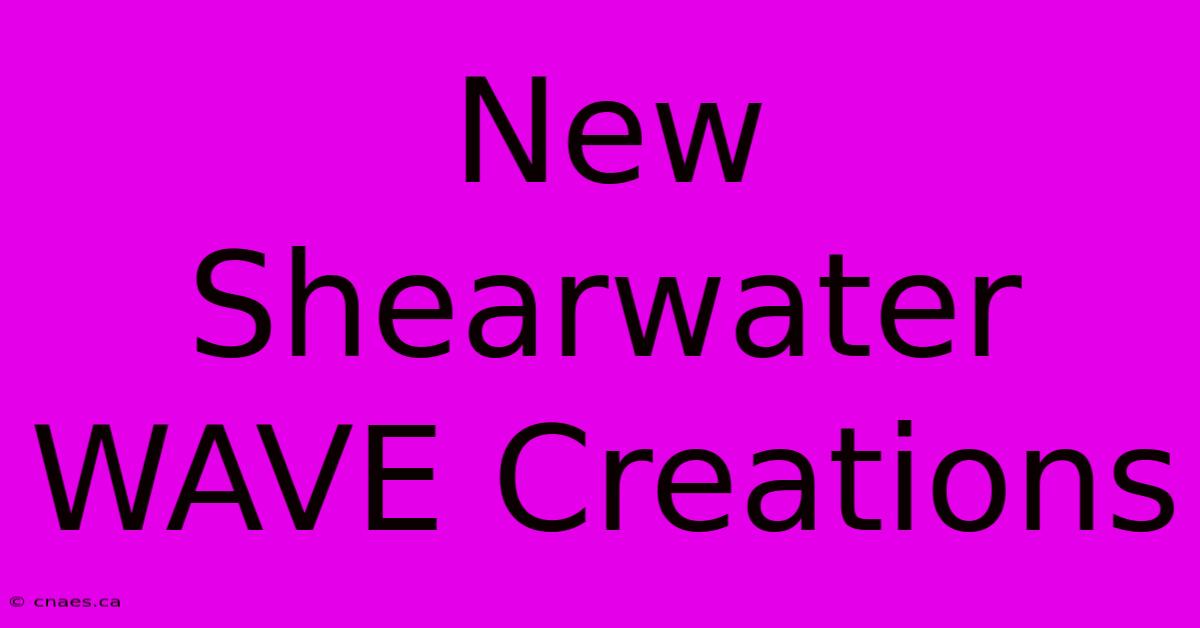 New Shearwater WAVE Creations