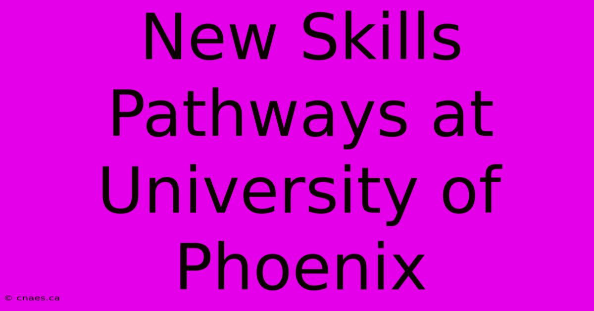 New Skills Pathways At University Of Phoenix