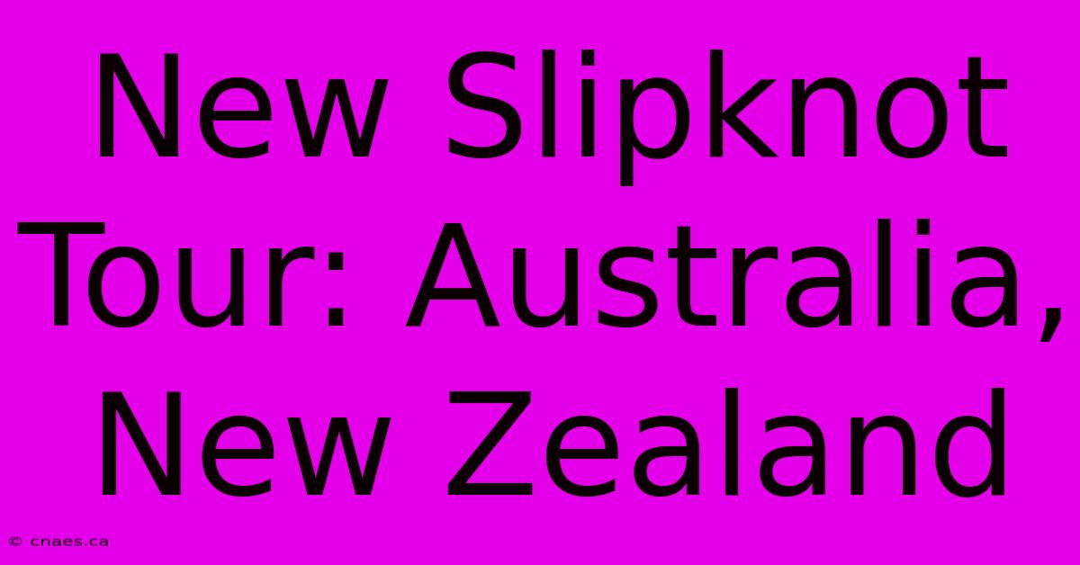 New Slipknot Tour: Australia, New Zealand