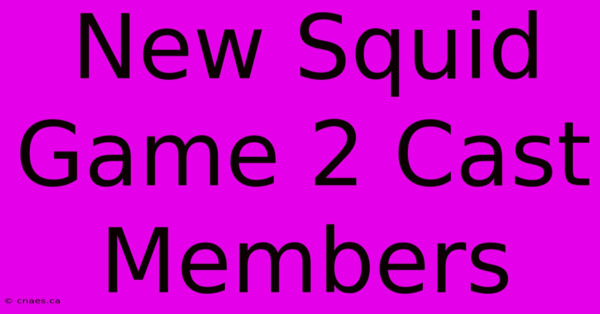 New Squid Game 2 Cast Members