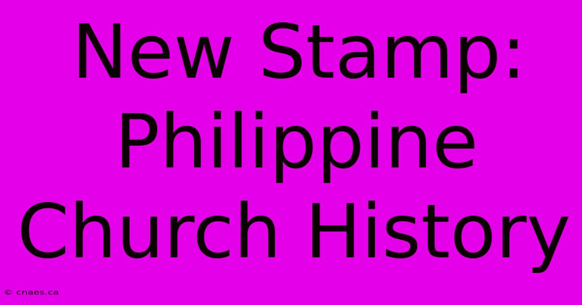 New Stamp: Philippine Church History