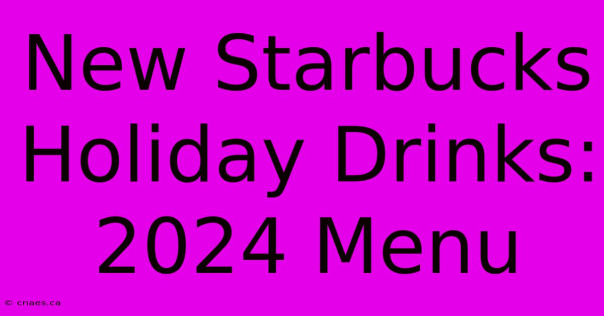 New Starbucks Holiday Drinks: 2024 Menu