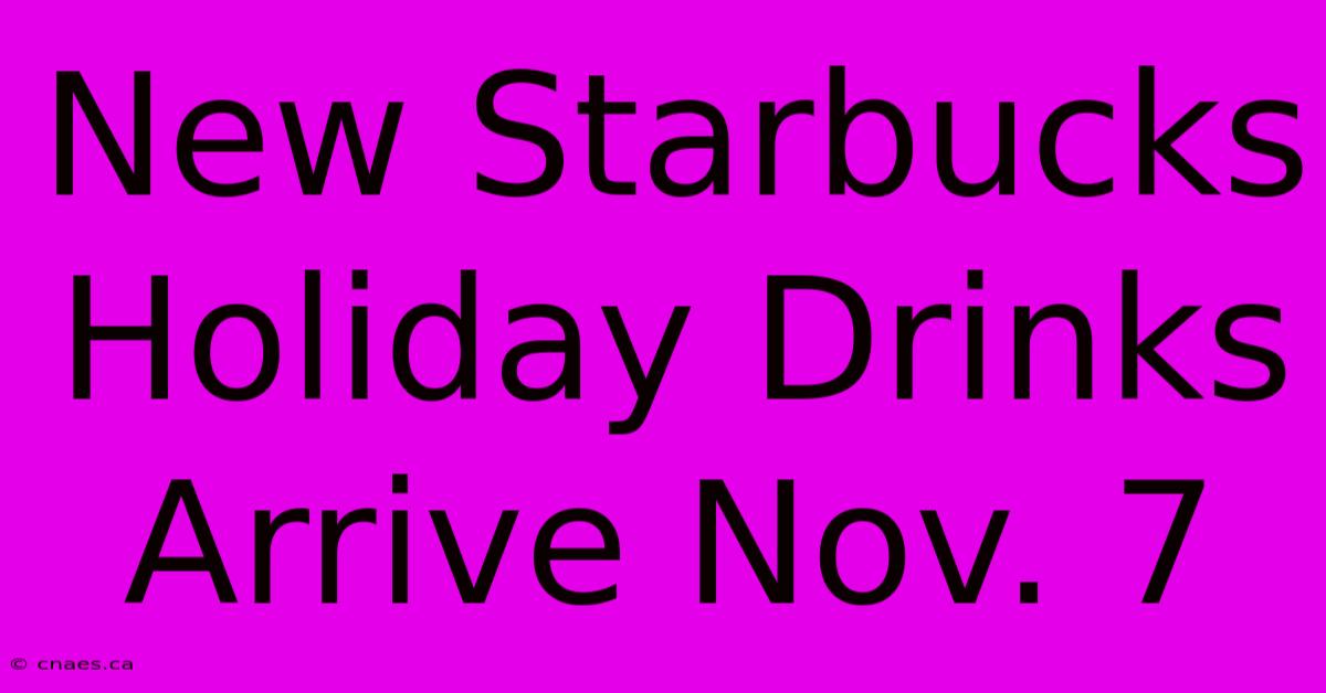 New Starbucks Holiday Drinks Arrive Nov. 7