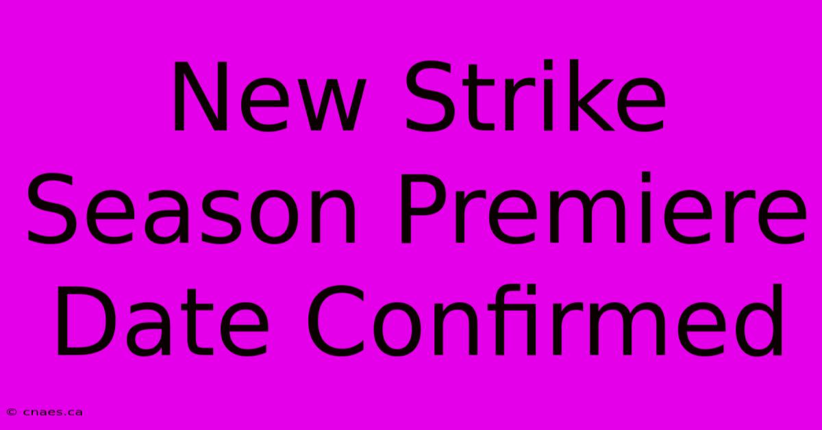 New Strike Season Premiere Date Confirmed