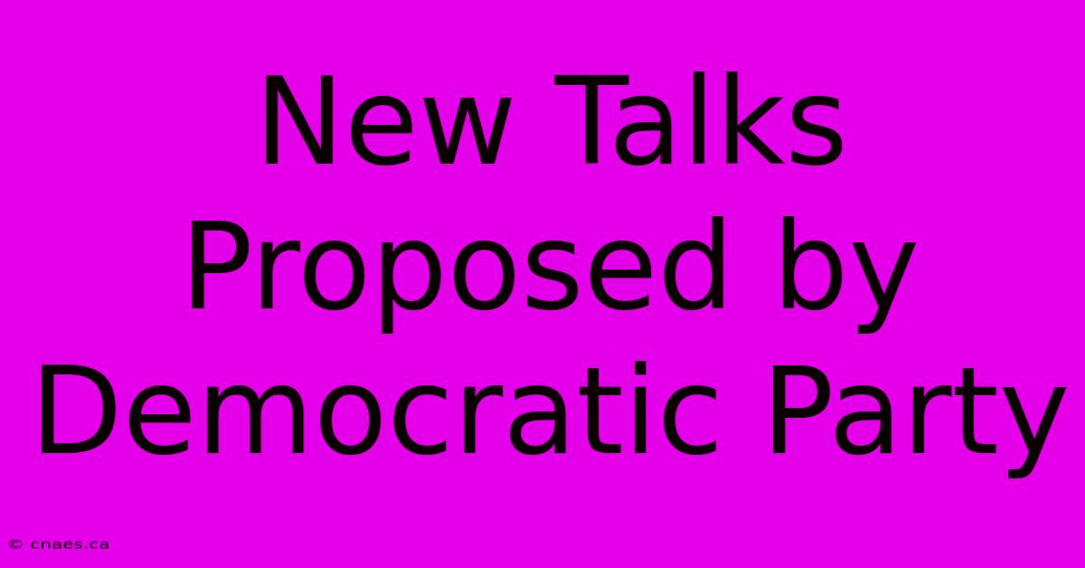 New Talks Proposed By Democratic Party