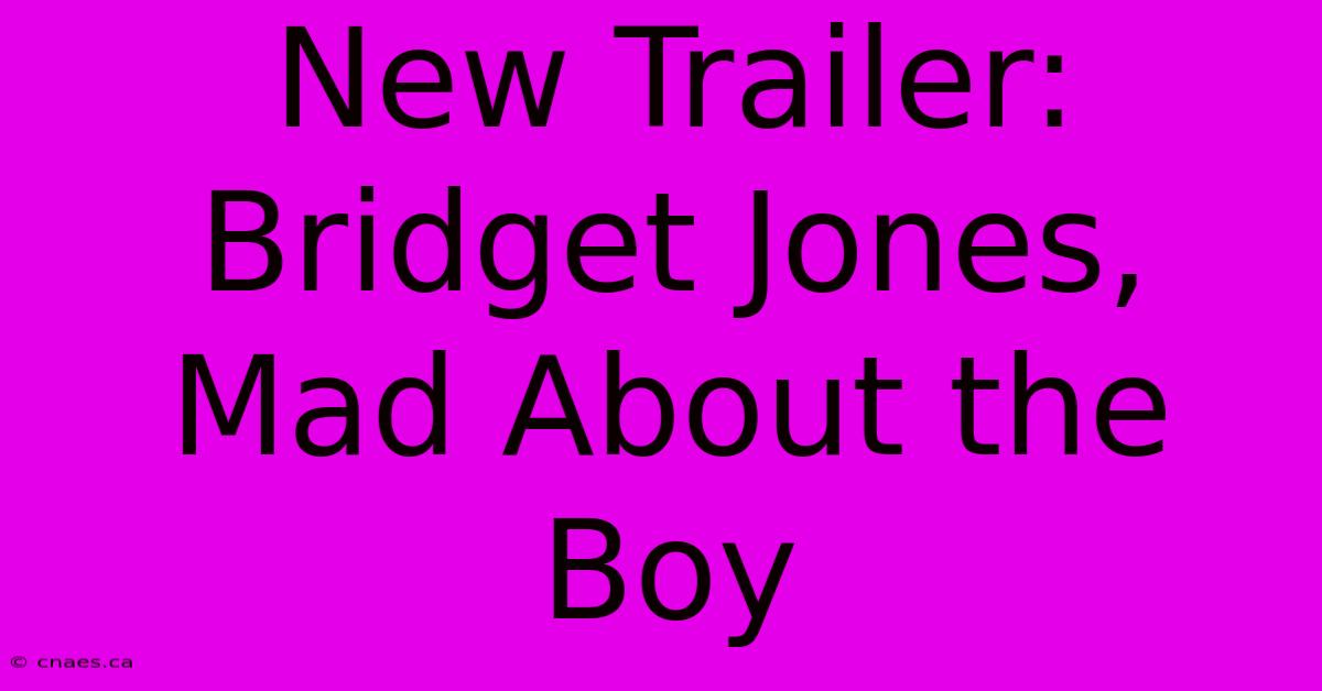 New Trailer: Bridget Jones, Mad About The Boy 