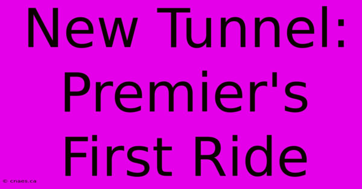 New Tunnel: Premier's First Ride