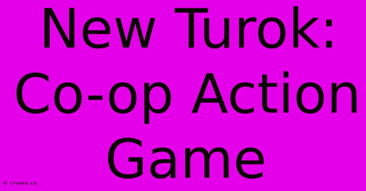 New Turok: Co-op Action Game