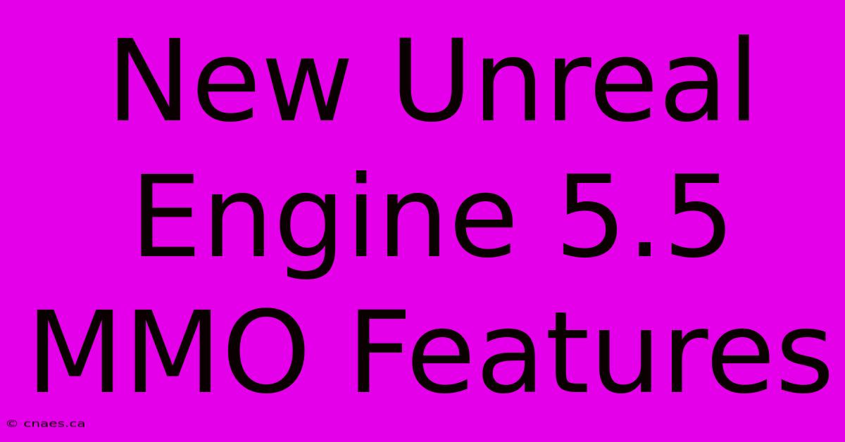 New Unreal Engine 5.5 MMO Features