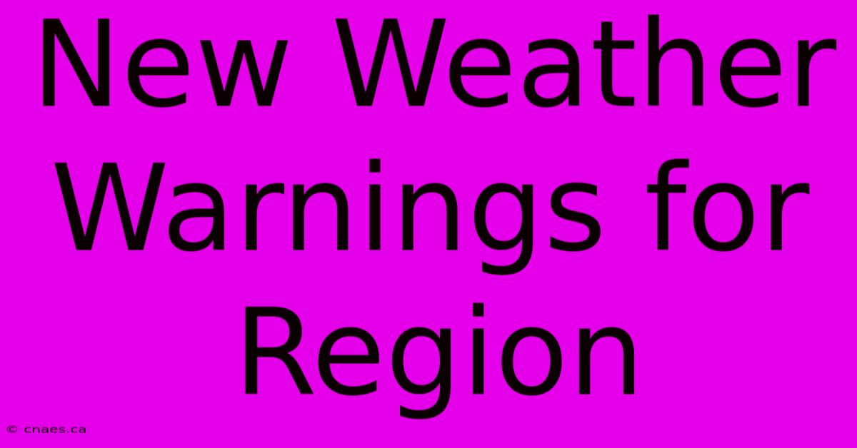 New Weather Warnings For Region